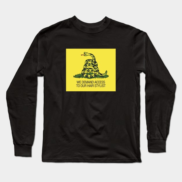 Gadsden Flag - We Demand Access to our Hair Stylists Long Sleeve T-Shirt by Gadsden Snag